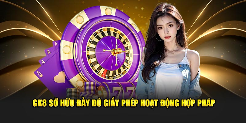 GK88 sở hữu đầy đủ giấy phép hoạt động hợp pháp