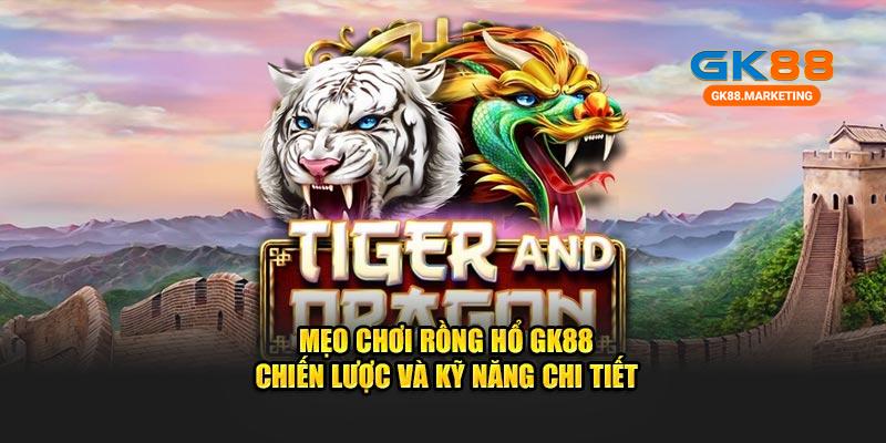 Mẹo chơi Rồng Hổ Gk88